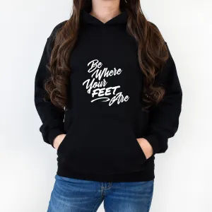 Be Where Your Feet Are Unisex Hoodie